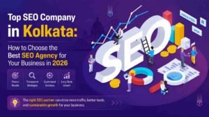 Top SEO Company in Kolkata: How to Choose the Best SEO Agency for Your Business in 2026